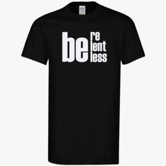 Be Relentless Shirt