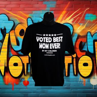 Black T Shirt with the word Voted Best Mom Ever, by my children, written on the front in White ink. With the words motivategifts.com written below image centered